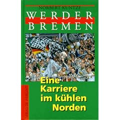 Werder Bremen. Eine Karriere im k�hlen Norden