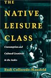 The Native Leisure Class: Consumption and Cultural Creativity in the Andes Rudi Colloredo-Mansfeld