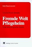 Fremde Welt Pflegeheim - Eine ethnologische Studie - Ursula Koch-Straube