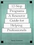12-Step Programs: A Resource Guide for Helping Professionals