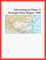 Advertising in China: A Strategic Entry Report, 1997 (Strategic Planning Series)