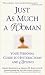 Books : Just As Much a Woman: Your Personal Guide to Hysterectomy and Beyond
