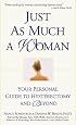 Just As Much a Woman: Your Personal Guide to Hysterectomy and Beyond