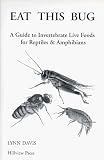 Eat This Bug: A Guide to Invertebrate Live Foods for Reptiles and Amphibians