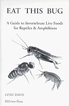 Eat This Bug: A Guide to Invertebrate Live Foods for Reptiles and Amphibians