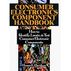 Consumer Electronics Component Handbook: How to Identify, Locate, and Test Consumer... by Consumer Electronics