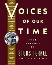 Voices Of Our Time: Five Decades of Studs Terkel Interviews