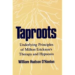 Taproots: Underlying Principles of Milton Erickson's Therapy and Hypnosis (A Norton professional book)