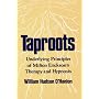 Taproots: Underlying Principles of Milton Erickson's Therapy and Hypnosis (A Norton professional book)