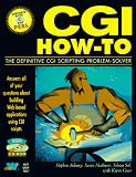 Cgi How-To: The Definitive Cgi Scripting Problem-Solver