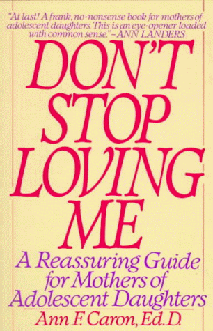 Books: Don't Stop Loving Me. Reassuring Guide For Mothers of Adolescent Daughters