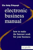 "Daily Telegraph" Electronic Business Manual: How to Make the Internet Work for Your Business
