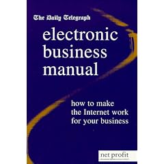 "Daily Telegraph" Electronic Business Manual: How to Make the Internet Work for Your Business