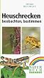 Heuschrecken. Beobachten - Bestimmen