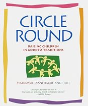 Circle Round: Raising Children in the Goddess Tradition