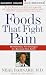 Foods That Fight Pain: Revolutionary New Strategies for Maximum Pain Relief