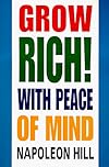 Grow Rich! With Peace of Mind (How to Earn All the Money You Need and Enrich Every Part of Your Life)