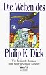 Die Welten des Philip K. Dick. Vier ber�hmte Romane (Science Fiction)