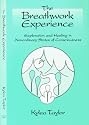 The Breathwork Experience: Exploration and Healing in Nonordinary States of Consciousness