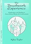The Breathwork Experience: Exploration and Healing in Nonordinary States of Consciousness