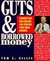 Guts and Borrowed Money: Straight Talk for Starting and Growing Your Small Business