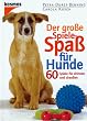 Der gro�e Spiele-Spa� f�r Hunde