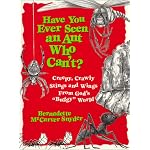 Have You Ever Seen an Ant Who Can'T?: Creepy, Crawly Stings and Wings Fron God's "Buggy" World book cover