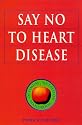 Say No to Heart Disease: The Drug-Free Guide to Preventing and Fighting Heart Disease (Optimum Nutrition Handbook)