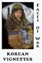 Korean Vignettes: Faces of War : 201 Veterans of the Korean War Recall That Forgotten War Their Experiences and Thoughts and Wartime Photographs of That Era