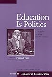 Education is Politics: Critical Teaching across Differences, K-12: a Tribute to the Life of Paulo Freire: Critical Teaching Across Differences, K-12: a Tribute to the Life of Paulo Freire