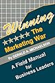 Winning the Marketing War: A Field Manual for Business Leaders