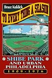 To Every Thing a Season: Shibe Park and Urban Philadelphia, 1909-1976