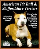 American Pit Bull and Staffordshire Terriers: Everything About Purchase, Care, Nutrition, Breeding, Behavior, and Training (A Complet)