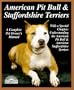American Pit Bull and Staffordshire Terriers: Everything About Purchase, Care, Nutrition, Breeding, Behavior, and Training (A Complet)