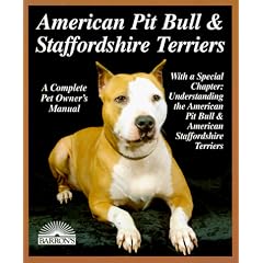 American Pit Bull and Staffordshire Terriers: Everything About Purchase, Care, Nutrition, Breeding, Behavior, and Training (A Complet)