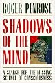 Shadows of the Mind : A Search for the Missing Science of Consciousness