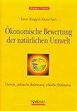 &Ouml;konomische Bewertung der nat&uuml;rlichen Umwelt - Theorie, politische Bedeutung, ethische Diskussion - Rainer Marggraf, Sabine Streb