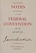 Notes of Debates in the Federal Convention of 1787 Reported by James Madison