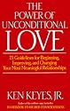 The Power of Unconditional Love: 21 Guidelines for Beginning, Improving and Changing Your Most Meaningful Relationships
