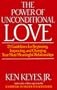 The Power of Unconditional Love: 21 Guidelines for Beginning, Improving and Changing Your Most Meaningful Relationships