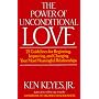 The Power of Unconditional Love: 21 Guidelines for Beginning, Improving, and Changing Your Most Meaningful Relationships