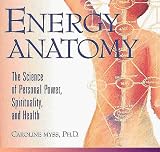 Energy Anatomy: The Science of Personal Power, Spirituality, and Health (With Study Guide)