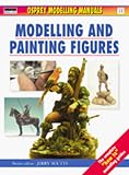  : Modelling and Painting Figures (Modelling Manuals)