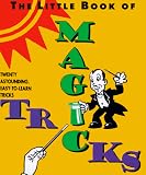 The Little Book of Magic Tricks: Twenty Astounding, Easy-To-Learn Magic Tricks (Miniature Editions)