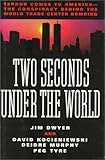 Two Seconds Under the World:Terror Comes to America-The Conspiracy Behind the World Trade Center Bombing