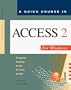 A Quick Course in Access Version 2 for Windows: Computer Training Books for Busy People