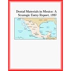Dental Materials in Mexico: A Strategic Entry Report, 1997 (Strategic Planning Series) by  Inc Icon Group International and The Healthcare Research Group