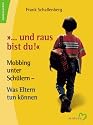 '... und raus bist du.'. Mobbing unter Schülern - Was Eltern tun können
