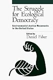 The Struggle for Ecological Democracy: Environmental Justice Movements in the United States