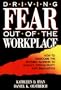 Driving Fear Out of the Workplace: How to Overcome the Invisible Barriers to Quality, Productivity, and Innovation (The Jossey-Bass Management Serie)